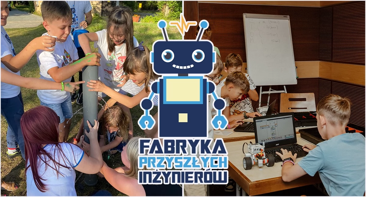 Fabryka Przyszłych Inżynierów zaprasza dzieci na wyjątkowe kolonie