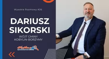 O wyniku wyborów i rozwoju gminy. Wysokie Rozmowy #26 z Wójtem Gminy Kobylin-Borzymy Dariuszem Sikorskim [VIDEO]