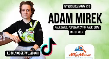 Naukowiec z TikToka, który inspiruje miliony. Wysokie Rozmowy #30 z Adamem Mirkiem [VIDEO]