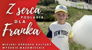 Z serca Podlasia dla Franka – przed nami charytatywny weekend w Wysokiem Mazowieckiem