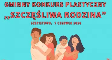 Konkurs plastyczny w Szepietowie. Pokaż, czym jest szczęśliwa rodzina