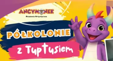 Akademia Artystyczna ANCYMONEK zaprasza na letnie półkolonie