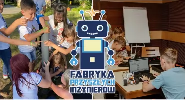 Robotyka, druk 3D i eksperymenty. Fabryka Przyszłych Inżynierów zaprasza dzieci na wyjątkowe kolonie